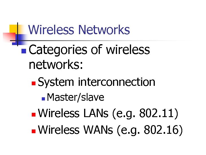 Wireless Networks n Categories of wireless networks: n System interconnection n Master/slave Wireless LANs