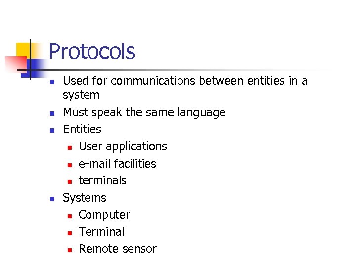 Protocols n n Used for communications between entities in a system Must speak the