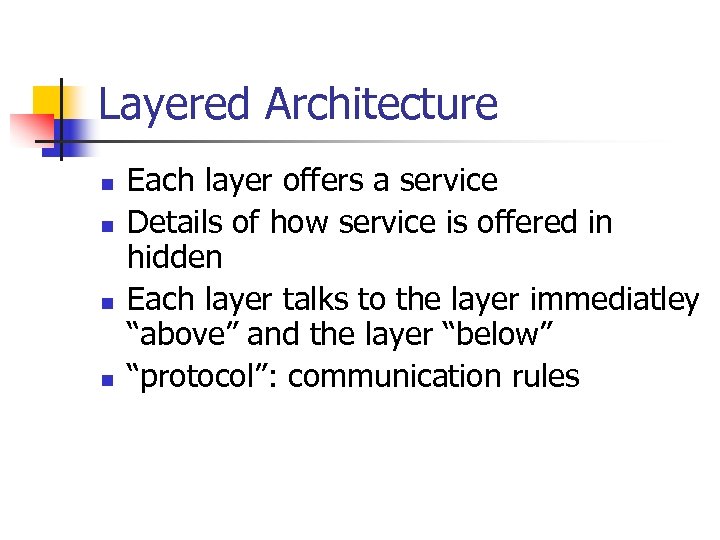 Layered Architecture n n Each layer offers a service Details of how service is