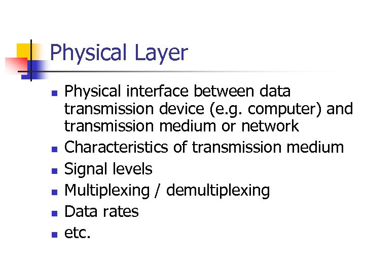 Physical Layer n n n Physical interface between data transmission device (e. g. computer)
