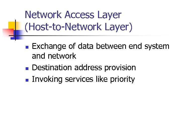 Network Access Layer (Host-to-Network Layer) n n n Exchange of data between end system