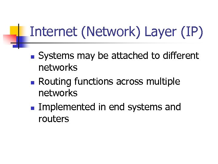 Internet (Network) Layer (IP) n n n Systems may be attached to different networks