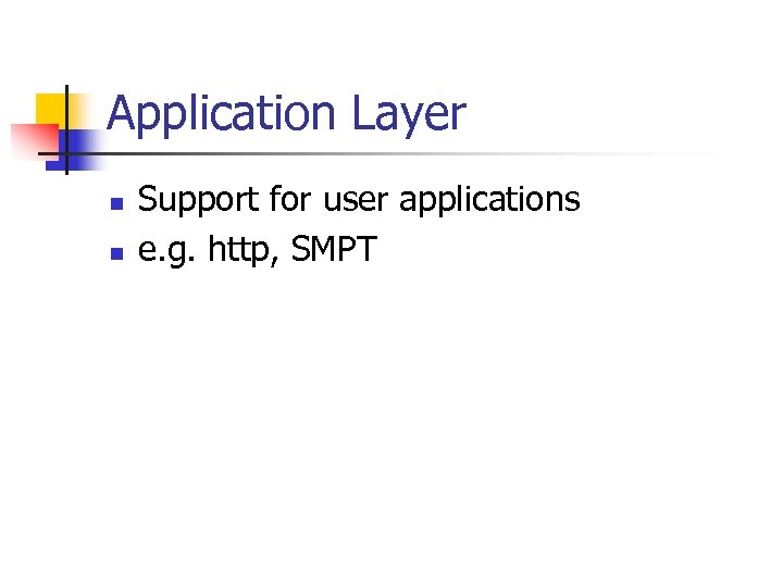 Application Layer n n Support for user applications e. g. http, SMPT 