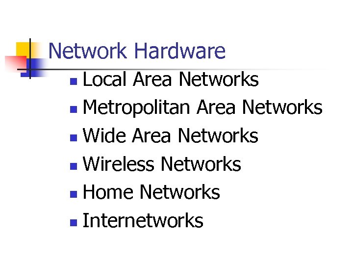 Network Hardware Local Area Networks n Metropolitan Area Networks n Wide Area Networks n