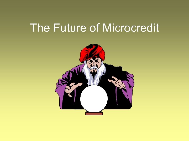 The Future of Microcredit 