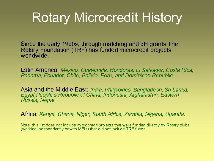 Rotary Microcredit History Since the early 1990 s, through matching and 3 H grants
