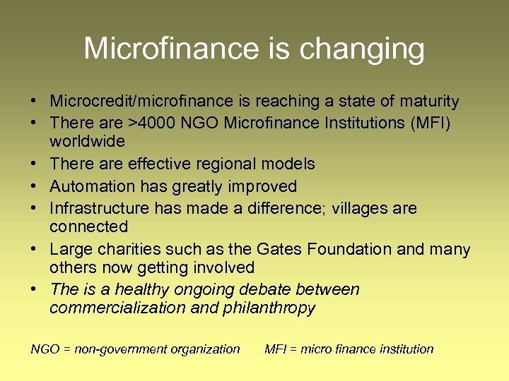Microfinance is changing • Microcredit/microfinance is reaching a state of maturity • There are