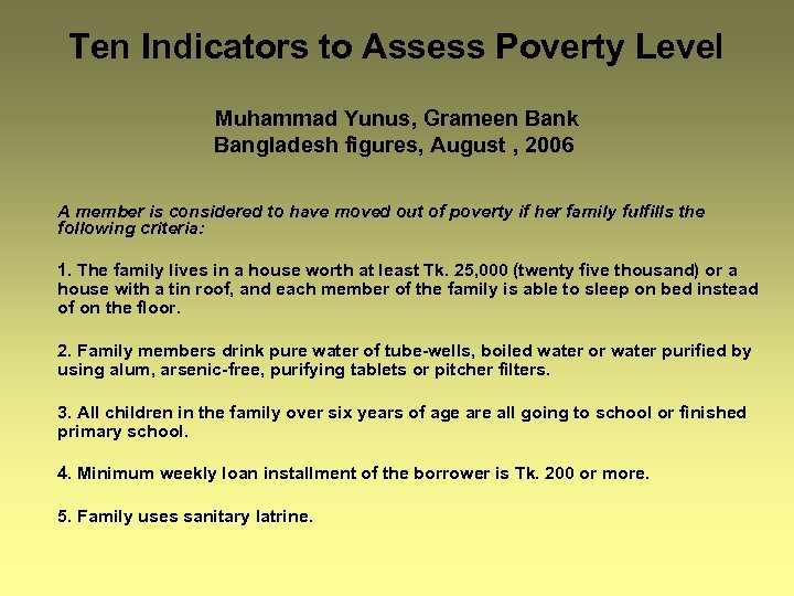 Ten Indicators to Assess Poverty Level Muhammad Yunus, Grameen Bank Bangladesh figures, August ,