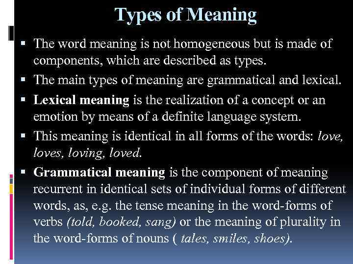 Types of Meaning The word meaning is not homogeneous but is made of components,