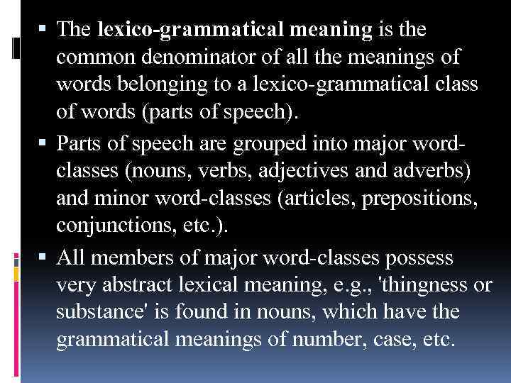  The lexico-grammatical meaning is the common denominator of all the meanings of words