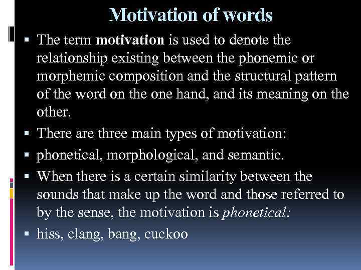 Motivation of words The term motivation is used to denote the relationship existing between