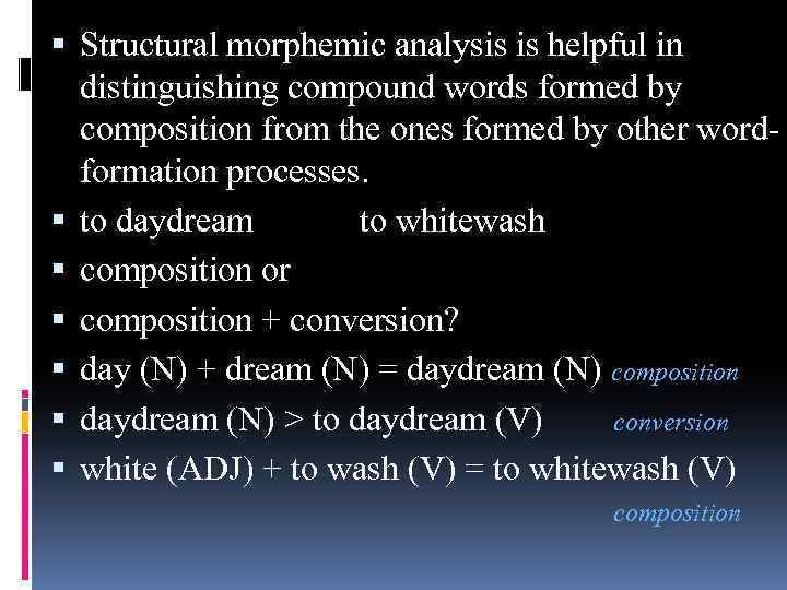  Structural morphemic analysis is helpful in distinguishing compound words formed by composition from
