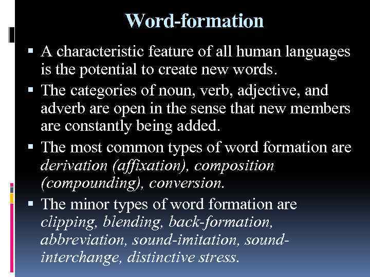 Word-formation A characteristic feature of all human languages is the potential to create new