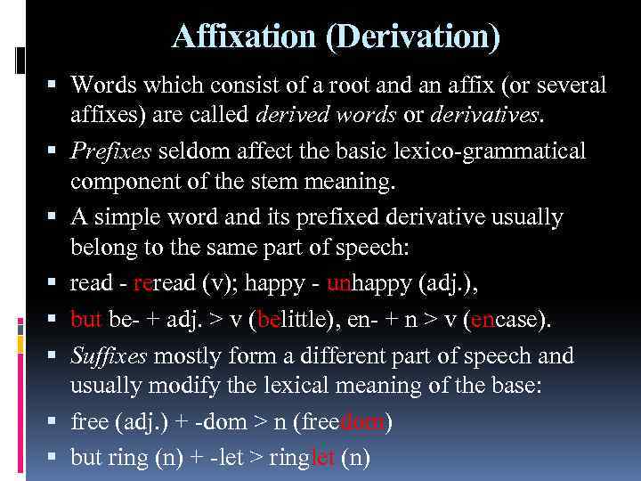 Affixation (Derivation) Words which consist of a root and an affix (or several affixes)