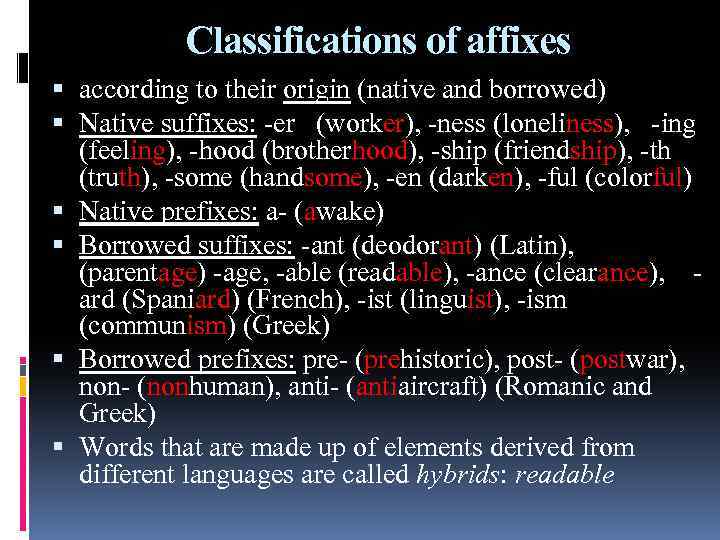 Classifications of affixes according to their origin (native and borrowed) Native suffixes: -er (worker),