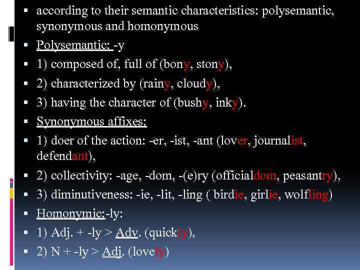  according to their semantic characteristics: polysemantic, synonymous and homonymous Polysemantic: -у 1) composed