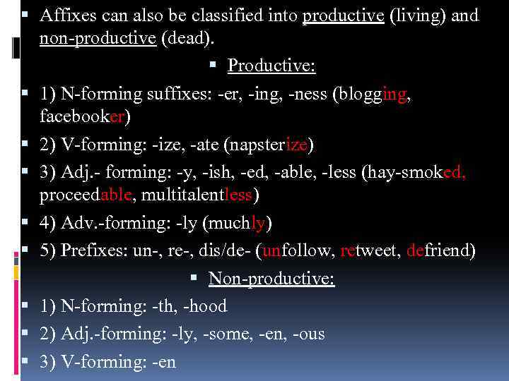  Affixes can also be classified into productive (living) and non-productive (dead). Productive: 1)