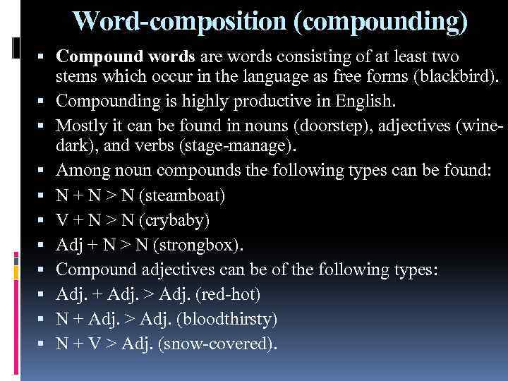 Word-composition (compounding) Compound words are words consisting of at least two stems which occur
