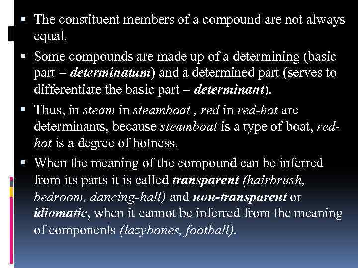  The constituent members of a compound are not always equal. Some compounds are