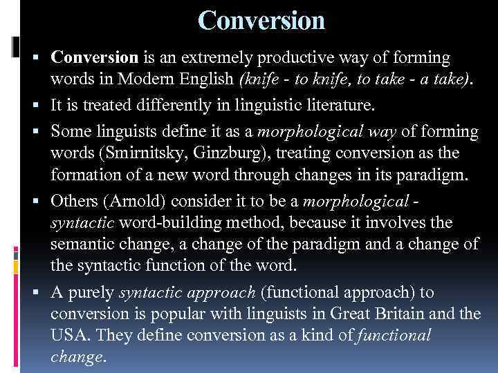 Conversion is an extremely productive way of forming words in Modern English (knife -