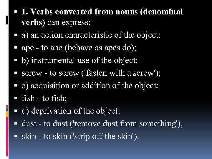  1. Verbs converted from nouns (denominal verbs) can express: a) an action characteristic