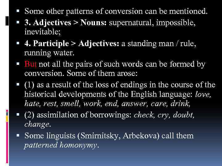  Some other patterns of conversion can be mentioned. 3. Adjectives > Nouns: supernatural,