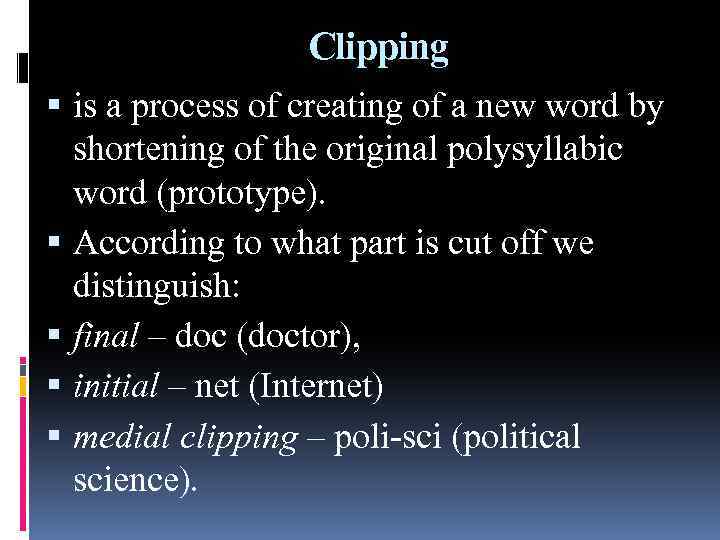 Clipping is a process of creating of a new word by shortening of the