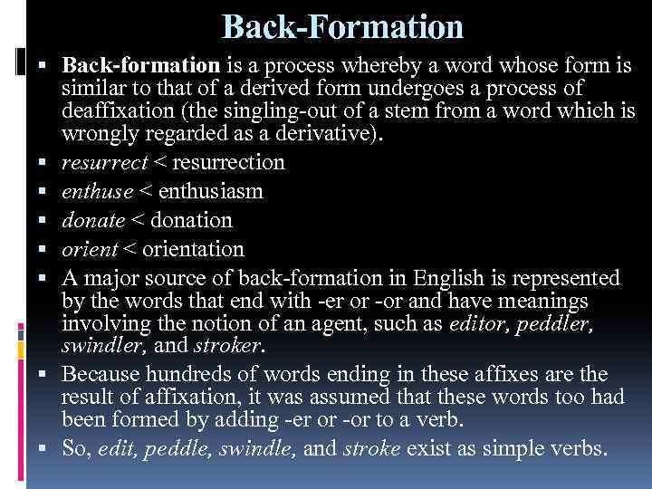 Back-Formation Back-formation is a process whereby a word whose form is similar to that