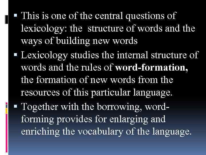  This is one of the central questions of lexicology: the structure of words