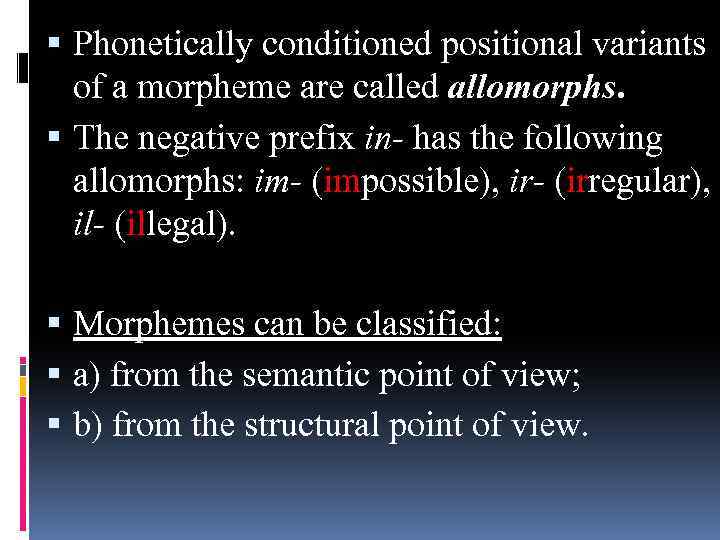  Phonetically conditioned positional variants of a morpheme are called allomorphs. The negative prefix