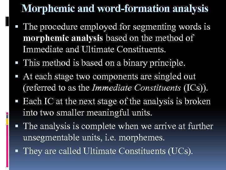 Morphemic and word-formation analysis The procedure employed for segmenting words is morphemic analysis based