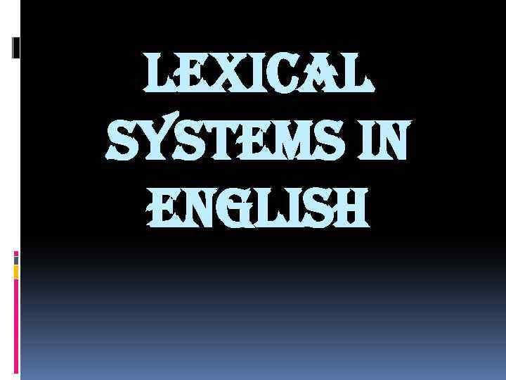 LEXICAL SYSTEMS IN ENGLISH 