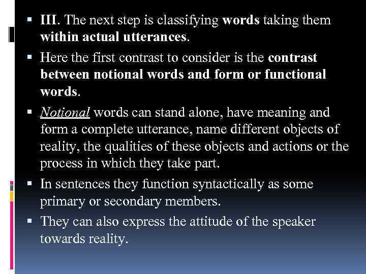  III. The next step is classifying words taking them within actual utterances. Here