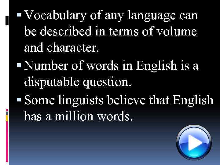  Vocabulary of any language can be described in terms of volume and character.