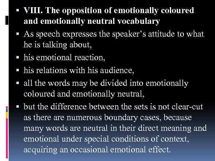  VIII. The opposition of emotionally coloured and emotionally neutral vocabulary As speech expresses