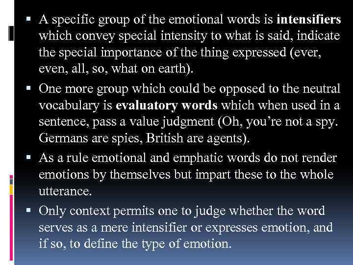  A specific group of the emotional words is intensifiers which convey special intensity