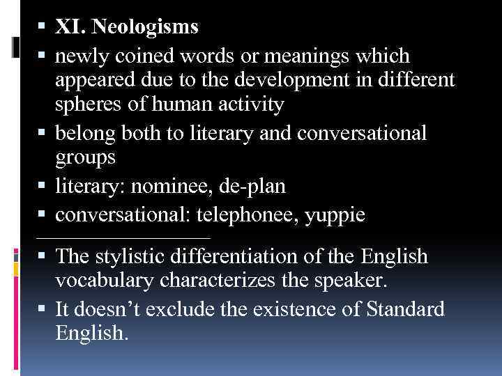  XI. Neologisms newly coined words or meanings which appeared due to the development