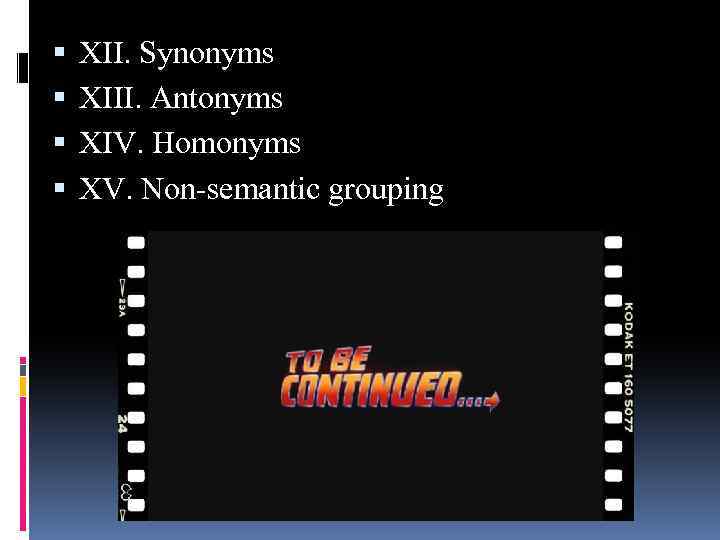  XII. Synonyms XIII. Antonyms XIV. Homonyms XV. Non-semantic grouping 