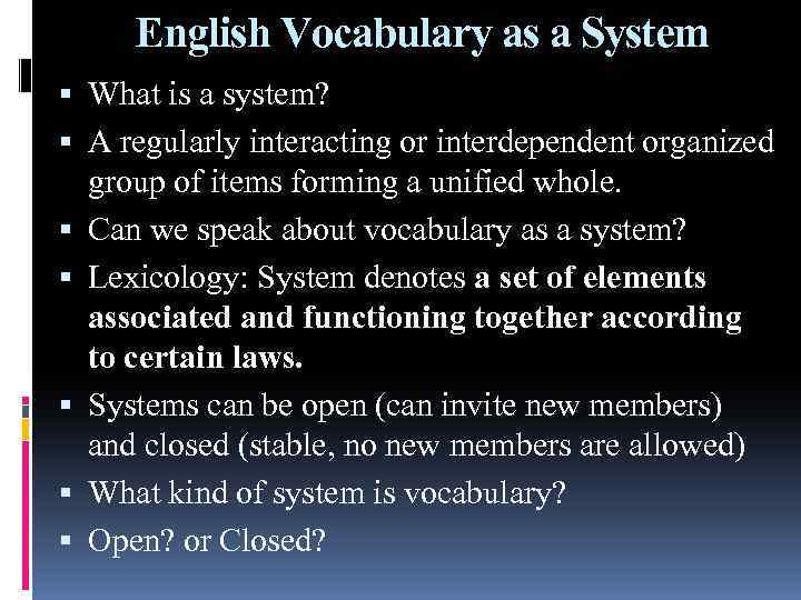 English Vocabulary as a System What is a system? A regularly interacting or interdependent