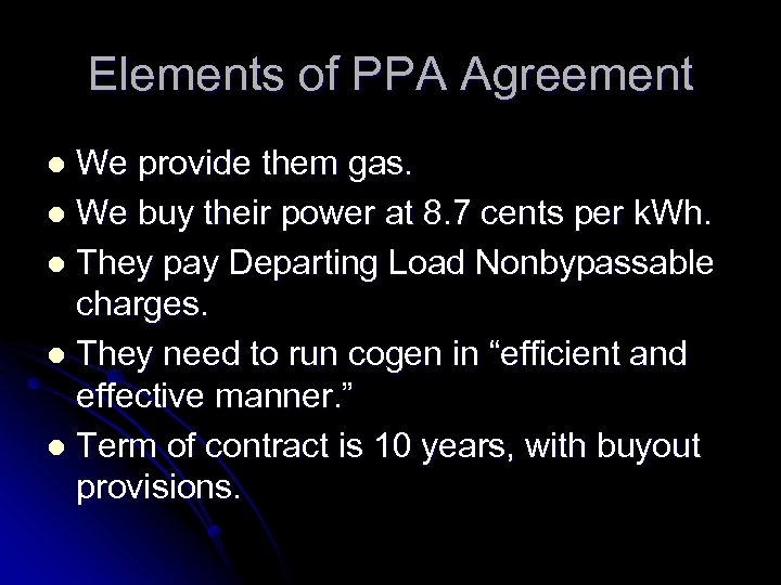 Elements of PPA Agreement We provide them gas. l We buy their power at