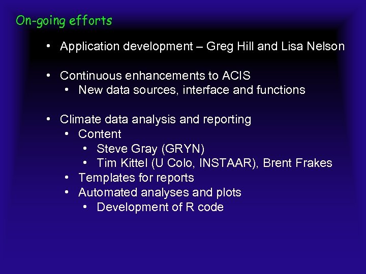 On-going efforts • Application development – Greg Hill and Lisa Nelson • Continuous enhancements