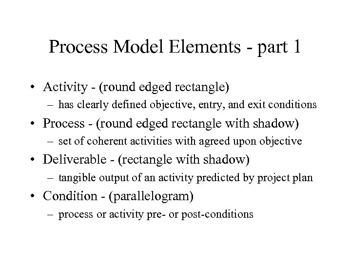 Process Model Elements - part 1 • Activity - (round edged rectangle) – has