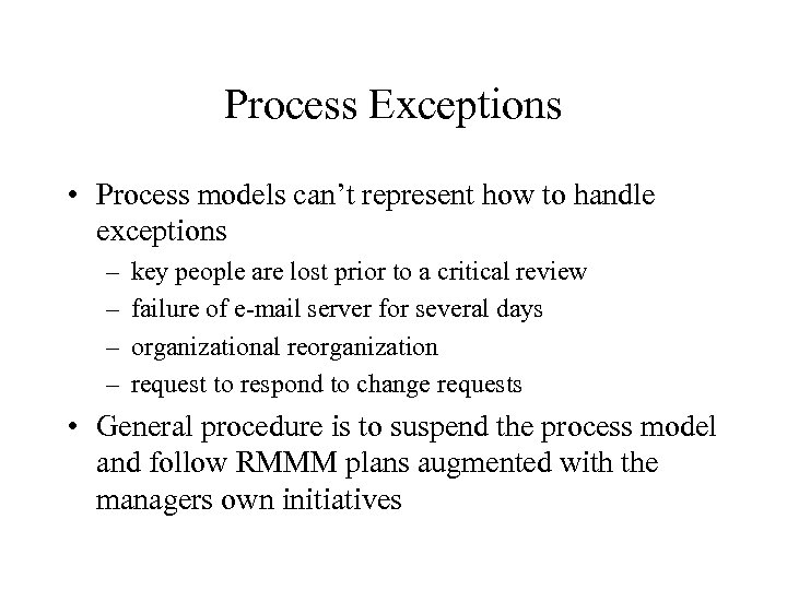 Process Exceptions • Process models can’t represent how to handle exceptions – – key