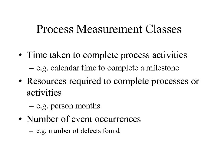 Process Measurement Classes • Time taken to complete process activities – e. g. calendar