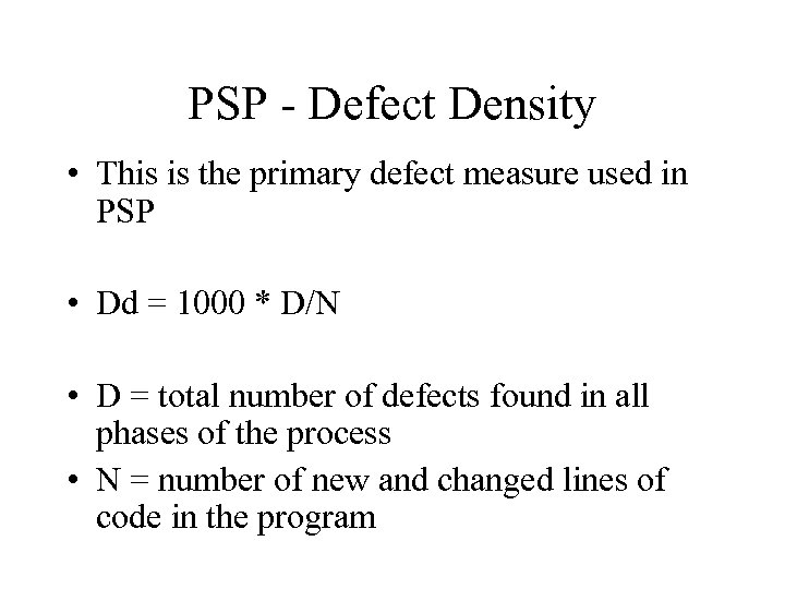 PSP - Defect Density • This is the primary defect measure used in PSP