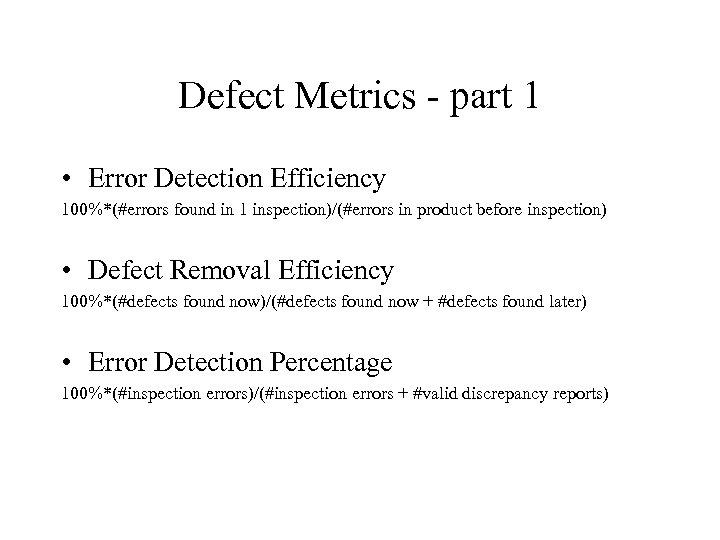 Defect Metrics - part 1 • Error Detection Efficiency 100%*(#errors found in 1 inspection)/(#errors