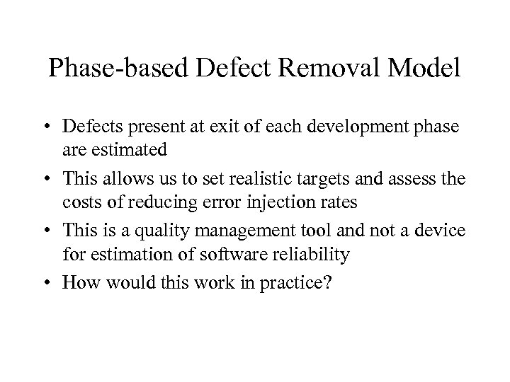 Phase-based Defect Removal Model • Defects present at exit of each development phase are