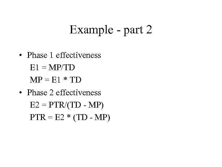 Example - part 2 • Phase 1 effectiveness E 1 = MP/TD MP =