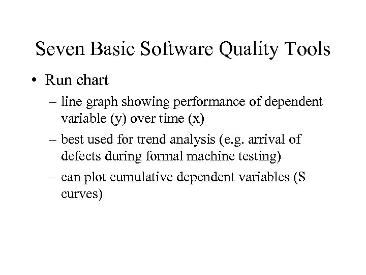 Seven Basic Software Quality Tools • Run chart – line graph showing performance of