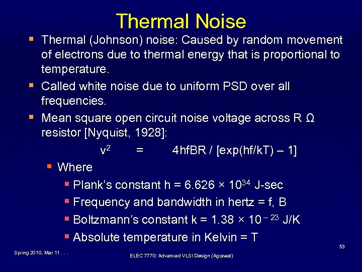 Thermal Noise § Thermal (Johnson) noise: Caused by random movement § § of electrons